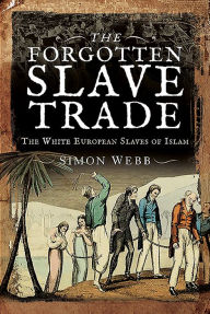 Ebook gratis downloaden nl The Forgotten Slave Trade: The White European Slaves of Islam by Simon Webb MOBI CHM 9781526769268 (English literature)