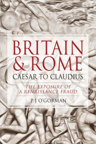 Free audio books to download mp3 Britain and Rome: Caesar to Claudius: The Exposure of a Renaissance Fraud English version 9781526769527