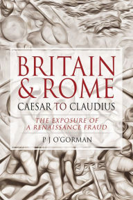 Easy english ebook downloads Britain and Rome: Caesar to Claudius: The Exposure of a Renaissance Fraud 9781526769527