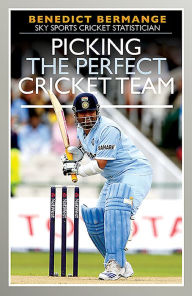 Title: Picking the Perfect Cricket Team, Author: Benedict Bermange