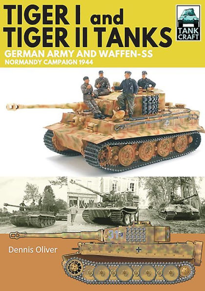 Tiger I & II Tanks: German Army and Waffen-SS Normandy Campaign 1944