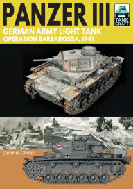 Title: Panzer III-German Army Light Tank: Operation Barbarossa 1941, Author: Dennis Oliver