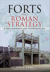 Title: Forts and Roman Strategy: A New Approach and Interpretation, Author: Paul Coby