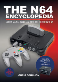 Title: The N64 Encyclopedia: Every Game Released for the Nintendo 64, Author: Chris Scullion