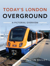 Title: Today's London Overground: A Pictorial Overview, Author: Justin Bailey