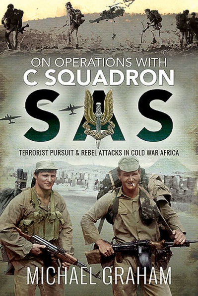 On Operations with C Squadron SAS: Terrorist Pursuit and Rebel Attacks Cold War Africa