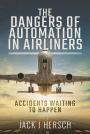 The Dangers of Automation in Airliners: Accidents Waiting to Happen