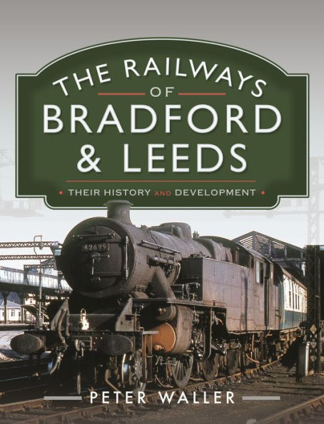 The Railways of Bradford and Leeds: Their History Development