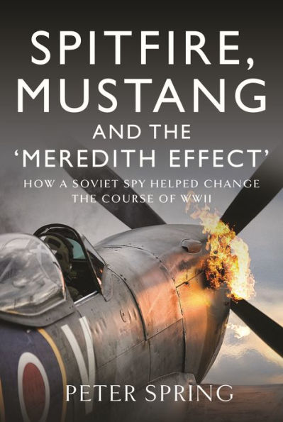 Spitfire, Mustang and the 'Meredith Effect': How a Soviet Spy Helped Change Course of WWII