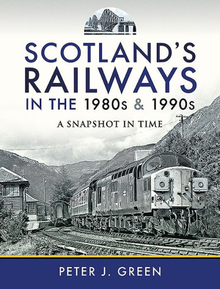 Scotland's Railways the 1980s and 1990s: A Snapshot Time