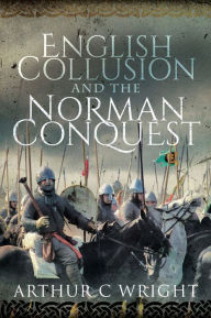 Title: English Collusion and the Norman Conquest, Author: Arthur Colin Wright