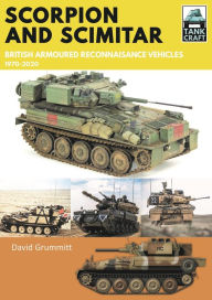 Title: Scorpion and Scimitar: British Armoured Reconnaissance Vehicles, 1970-2020, Author: David Grummitt