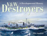 Title: V & W Destroyers: A Developmental History, Author: John Henshaw