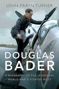 Download kindle books Douglas Bader: A Biography of the Legendary World War II Fighter Pilot