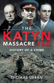 Title: The Katyn Massacre 1940: History of a Crime, Author: Thomas Urban
