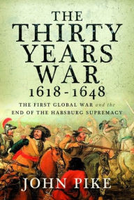 Ebook free download for cellphone The Thirty Years War, 1618 - 1648: The First Global War and the end of Habsburg Supremacy