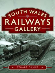 Title: South Wales Railways Gallery, Author: Stuart Davies