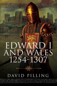Title: Edward I and Wales, 1254-1307, Author: David Pilling