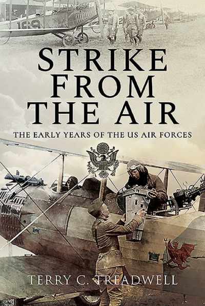 Strike from the Air: Early Years of US Air Forces