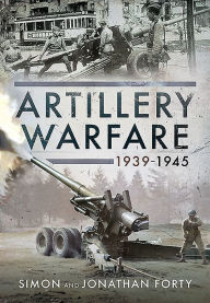 Title: Artillery Warfare, 1939-1945, Author: Simon Forty