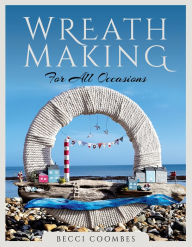 Title: Wreath Making for all Occasions, Author: Becci Coombes