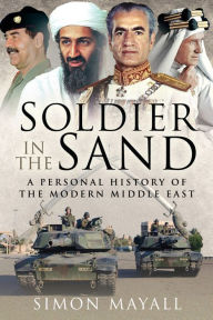 Title: Soldier in the Sand: A Personal History of the Modern Middle East, Author: Simon Mayall