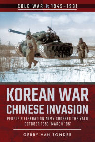 Title: Korean War-Chinese Invasion: People's Liberation Army Crosses the Yalu, October 1950-March 1951, Author: Gerry van Tonder