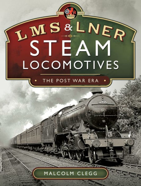 L M S & N E R Steam Locomotives: The Post War Era