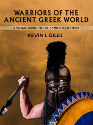 Title: Warriors of the Ancient Greek World, Author: Kevin L Giles