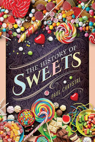 Title: The History of Sweets, Author: Paul Chrystal