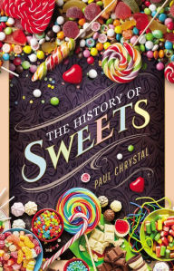 Title: The History of Sweets, Author: Paul Chrystal