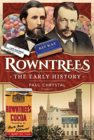 Title: Rowntree's - The Early History, Author: Paul Chrystal