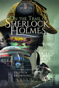 Title: On the Trail of Sherlock Holmes, Author: Stephen Browning