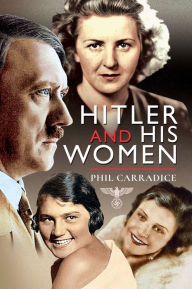 Title: Hitler and his Women, Author: Phil Carradice