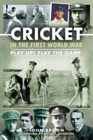 Title: Cricket in the First World War: Play up! Play the Game, Author: John Broom