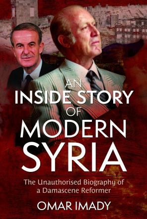 An Inside Story of Modern Syria: The Unauthorised Biography a Damascene Reformer