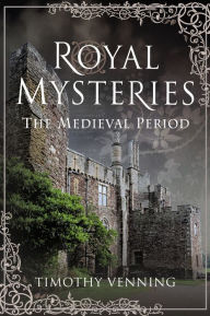 Title: Royal Mysteries: The Medieval Period, Author: Timothy Venning
