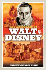 Title: The Early Life of Walt Disney, Author: Andrew Stanley Kiste