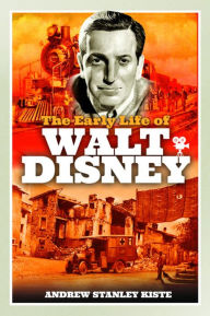 Title: The Early Life of Walt Disney, Author: Andrew Stanley Kiste