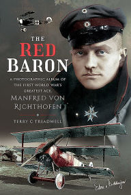 The Red Baron: A Photographic Album of the First World War's Greatest Ace, Manfred von Richthofen