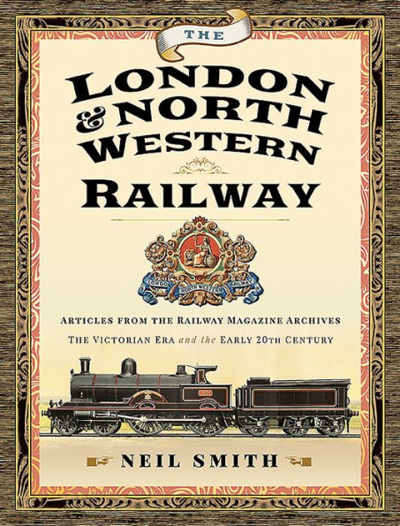 The London & North Western Railway: Articles from the Railway Magazine Archives - The Victorian Era and the Early 20th Century