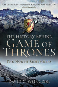 Title: The History Behind Game of Thrones: The North Remembers, Author: David C. Weinczok