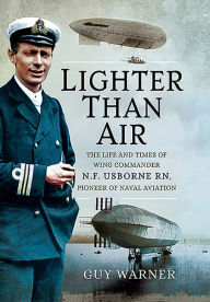 Download ebook free android Lighter-than-Air: The Life and Times of Wing Commander N.F. Usborne RN, Pioneer of Naval Aviation by Guy Warner English version MOBI RTF PDF