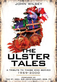 Title: The Ulster Tales: A Tribute to those Who Served, 1969-2000, Author: John Wilsey