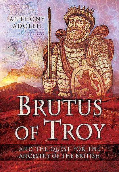 Brutus of Troy: And the Quest for Ancestry British