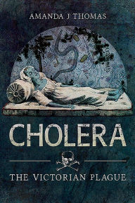 Title: Cholera: The Victorian Plague, Author: Amanda J. Thomas