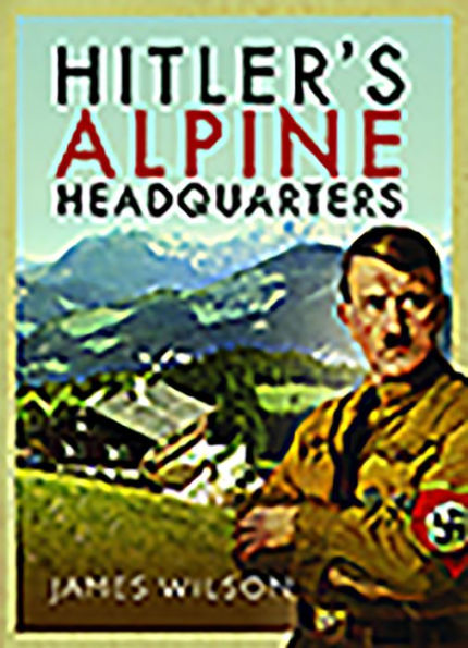 Hitler's Alpine Headquarters