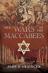 Title: The Wars of the Maccabees, Author: John D. Grainger