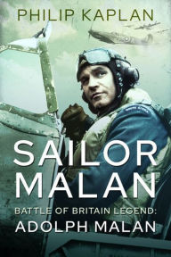 Title: Sailor Malan: Battle Of Britain Legend: Adolph Malan, Author: Philip Kaplan