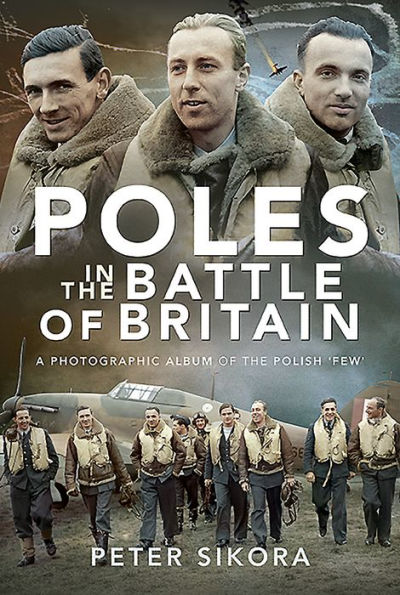 Poles the Battle of Britain: A Photographic Album Polish 'Few'
